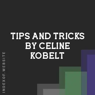 Tips and Tricks by Celine Kobelt | Indexof