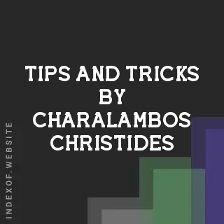 Tips and Tricks by Charalambos Christides | Indexof