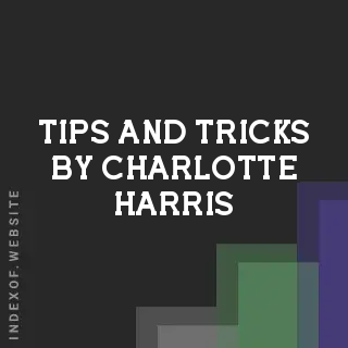 Tips and Tricks by Charlotte Harris | Indexof