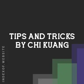 Tips and Tricks by Chi Kuang | Indexof