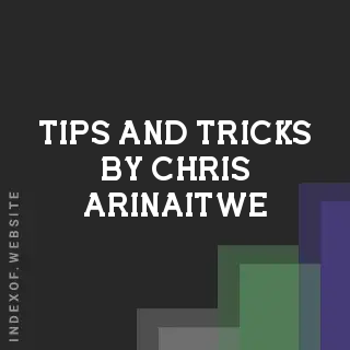 Tips and Tricks by Chris Arinaitwe | Indexof