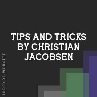 Tips and Tricks by Christian Jacobsen | Indexof