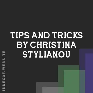 Tips and Tricks by Christina Stylianou | Indexof