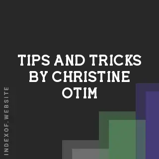 Tips and Tricks by Christine Otim | Indexof