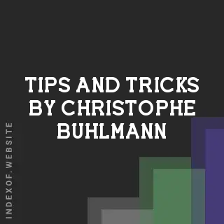 Tips and Tricks by Christophe Buhlmann | Indexof