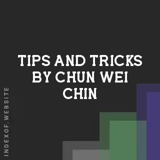 Tips and Tricks by Chun-wei Chin | Indexof