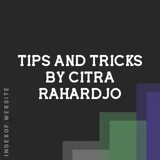 Tips and Tricks by Citra Rahardjo | Indexof