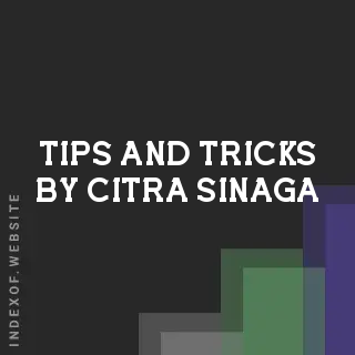 Tips and Tricks by Citra Sinaga | Indexof