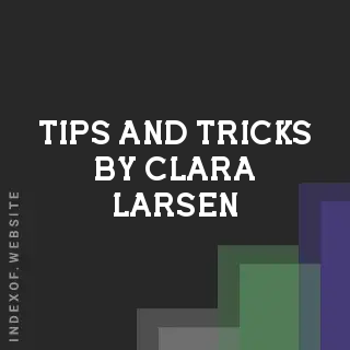 Tips and Tricks by Clara Larsen | Indexof