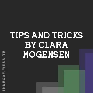 Tips and Tricks by Clara Mogensen | Indexof