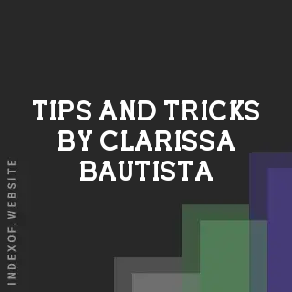 Tips and Tricks by Clarissa Bautista | Indexof