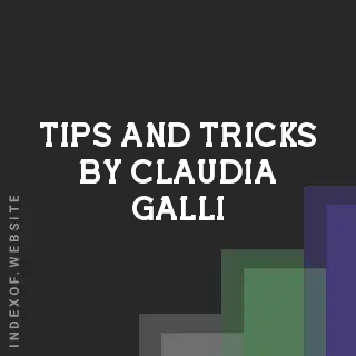 Tips and Tricks by Claudia Galli | Indexof