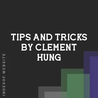 Tips and Tricks by Clement Hung | Indexof