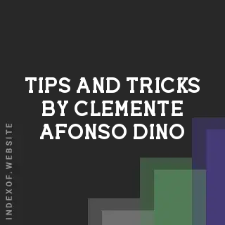 Tips and Tricks by Clemente Afonso Dino | Indexof