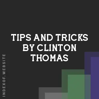 Tips and Tricks by Clinton Thomas | Indexof