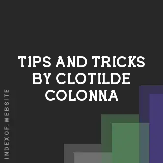 Tips and Tricks by Clotilde Colonna | Indexof