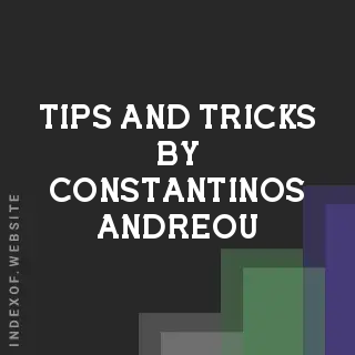 Tips and Tricks by Constantinos Andreou | Indexof