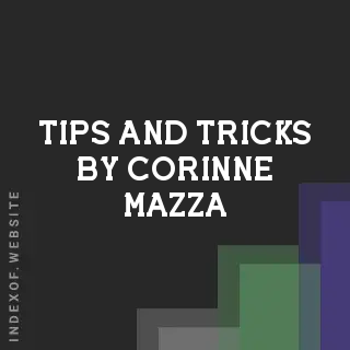 Tips and Tricks by Corinne Mazza | Indexof