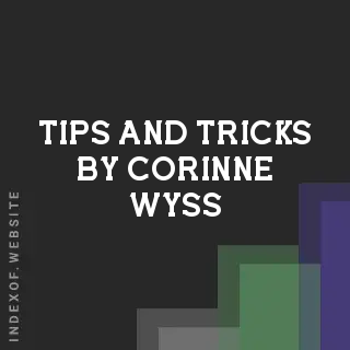Tips and Tricks by Corinne Wyss | Indexof