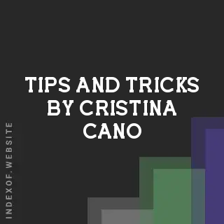 Tips and Tricks by Cristina Cano | Indexof