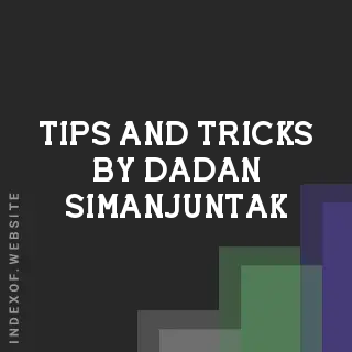 Tips and Tricks by Dadan Simanjuntak | Indexof