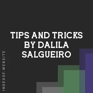 Tips and Tricks by Dalila Salgueiro | Indexof