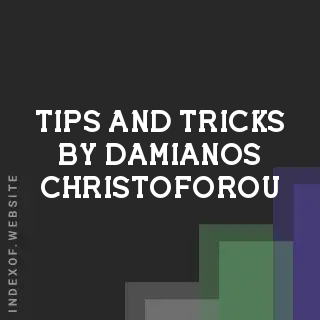 Tips and Tricks by Damianos Christoforou | Indexof