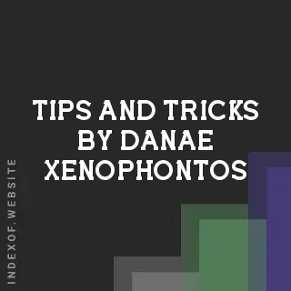 Tips and Tricks by Danae Xenophontos | Indexof