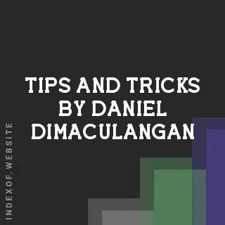 Tips and Tricks by Daniel Dimaculangan | Indexof