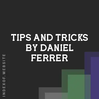Tips and Tricks by Daniel Ferrer | Indexof