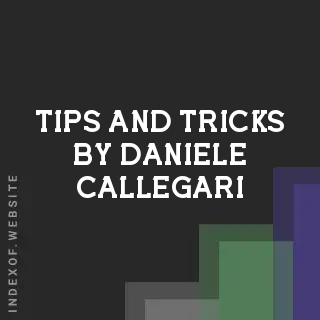 Tips and Tricks by Daniele Callegari | Indexof