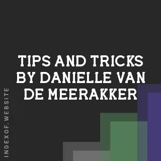 Tips and Tricks by Danielle van de Meerakker | Indexof