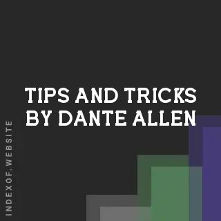 Tips and Tricks by Dante Allen | Indexof