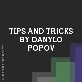 Tips and Tricks by Danylo Popov | Indexof