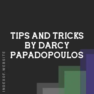 Tips and Tricks by Darcy Papadopoulos | Indexof