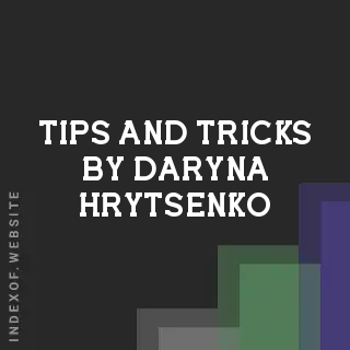 Tips and Tricks by Daryna Hrytsenko | Indexof
