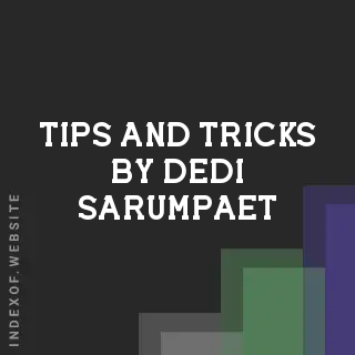 Tips and Tricks by Dedi Sarumpaet | Indexof