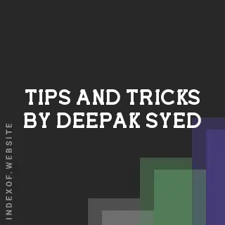 Tips and Tricks by Deepak Syed | Indexof