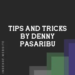 Tips and Tricks by Denny Pasaribu | Indexof