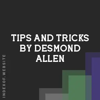 Tips and Tricks by Desmond Allen | Indexof