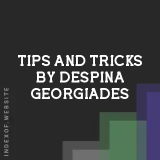 Tips and Tricks by Despina Georgiades | Indexof