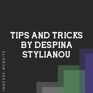 Tips and Tricks by Despina Stylianou | Indexof