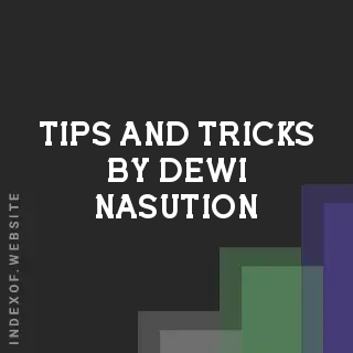 Tips and Tricks by Dewi Nasution | Indexof