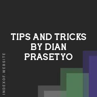 Tips and Tricks by Dian Prasetyo | Indexof
