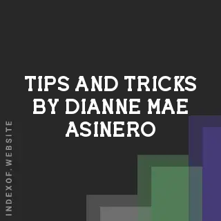 Tips and Tricks by Dianne Mae Asinero | Indexof