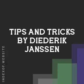Tips and Tricks by Diederik Janssen | Indexof