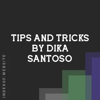 Tips and Tricks by Dika Santoso | Indexof