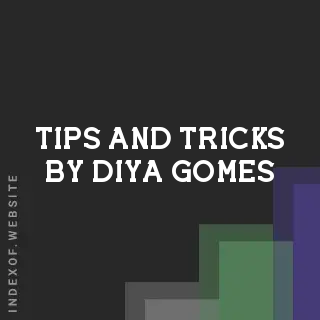 Tips and Tricks by Diya Gomes | Indexof