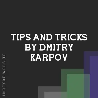 Tips and Tricks by Dmitry Karpov | Indexof