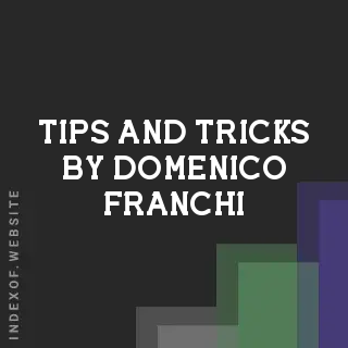 Tips and Tricks by Domenico Franchi | Indexof